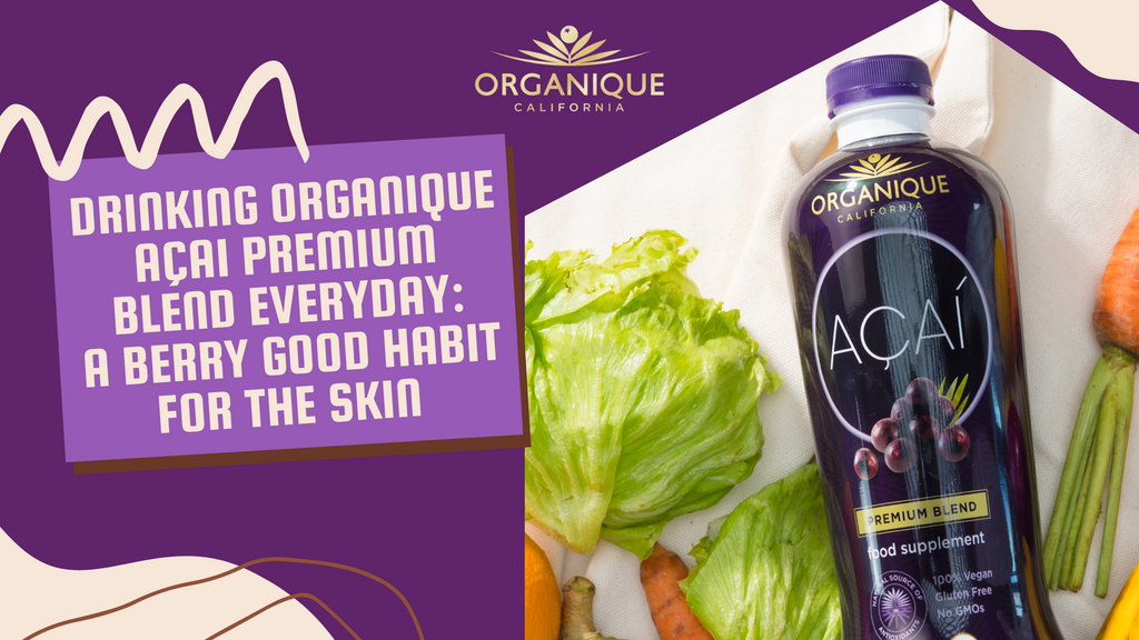 Drinking Organique Açai Premium Blend Everyday: A Berry Good Habit for the Skin